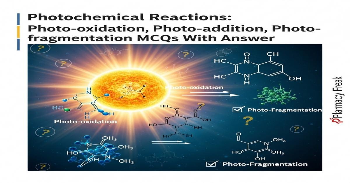 Photochemical Reactions: photo-oxidation, photo-addition, photo-fragmentation MCQs With Answer