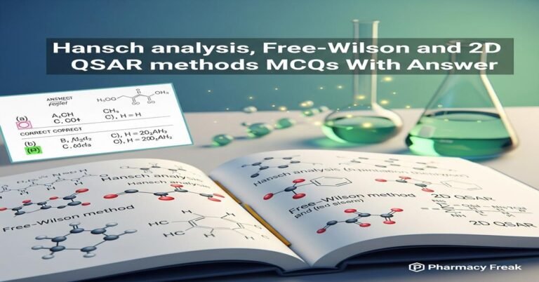 Hansch analysis, Free–Wilson and 2D QSAR methods MCQs With Answer