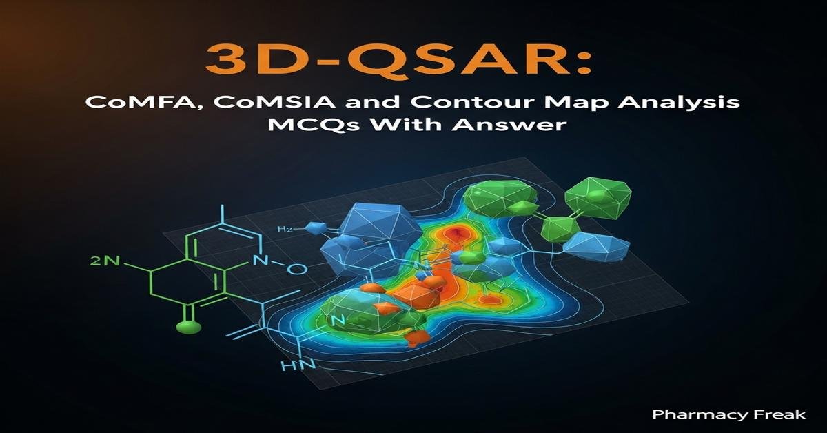 3D-QSAR: CoMFA, CoMSIA and contour map analysis MCQs With Answer