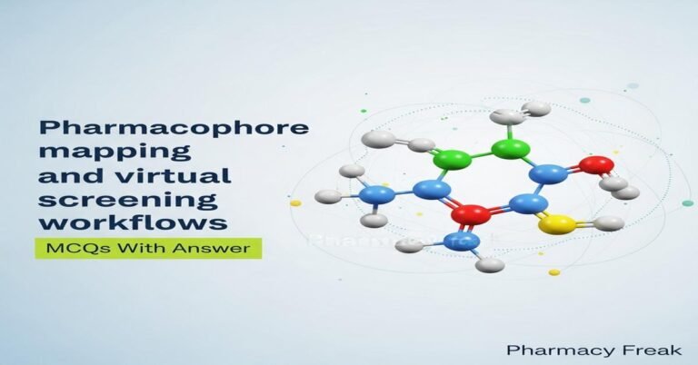 Pharmacophore mapping and virtual screening workflows MCQs With Answer