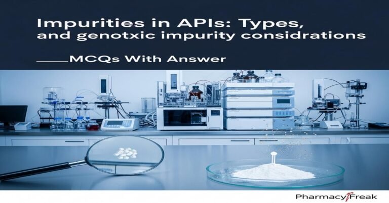 Impurities in APIs: types, sources and genotoxic impurity considerations MCQs With Answer