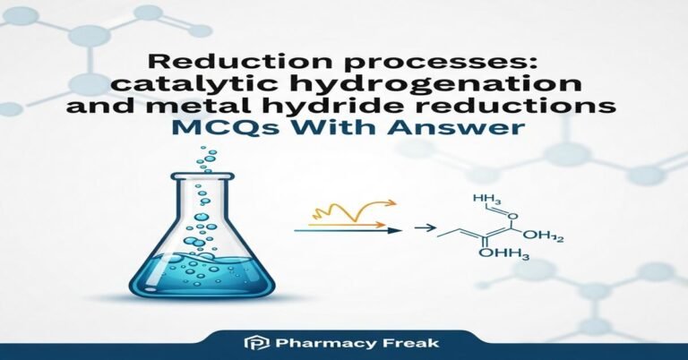 Reduction processes: catalytic hydrogenation and metal hydride reductions MCQs With Answer