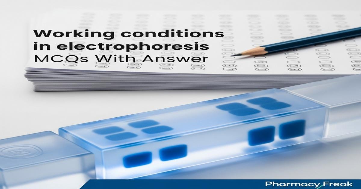 Working conditions in electrophoresis MCQs With Answer