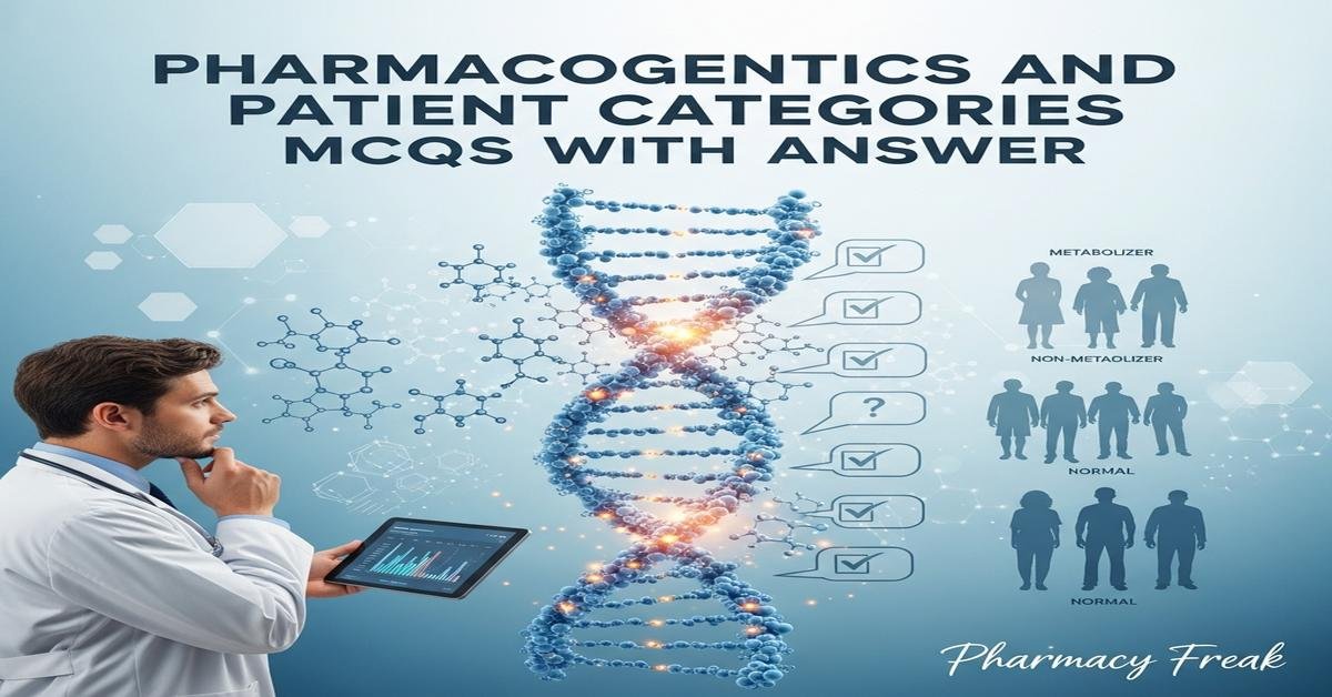 Pharmacogenetics and patient categories MCQs With Answer