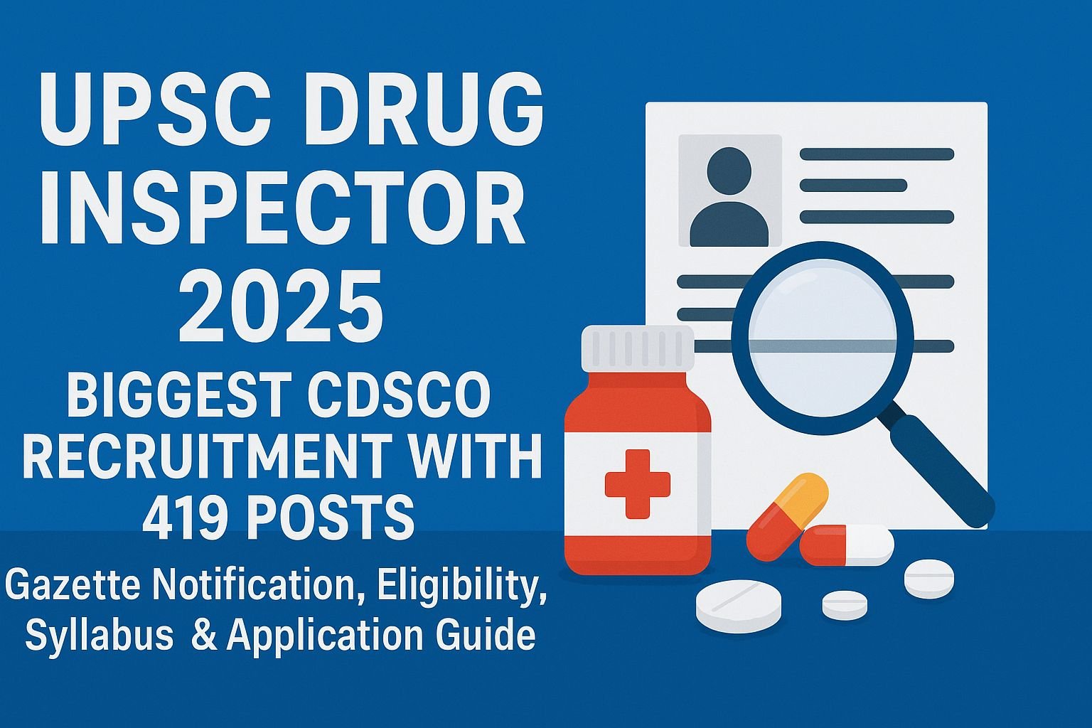 UPSC Drug Inspector 2025: Biggest CDSCO Recruitment with 419 Posts – Gazette Notification, Eligibility, Syllabus & Application Guide