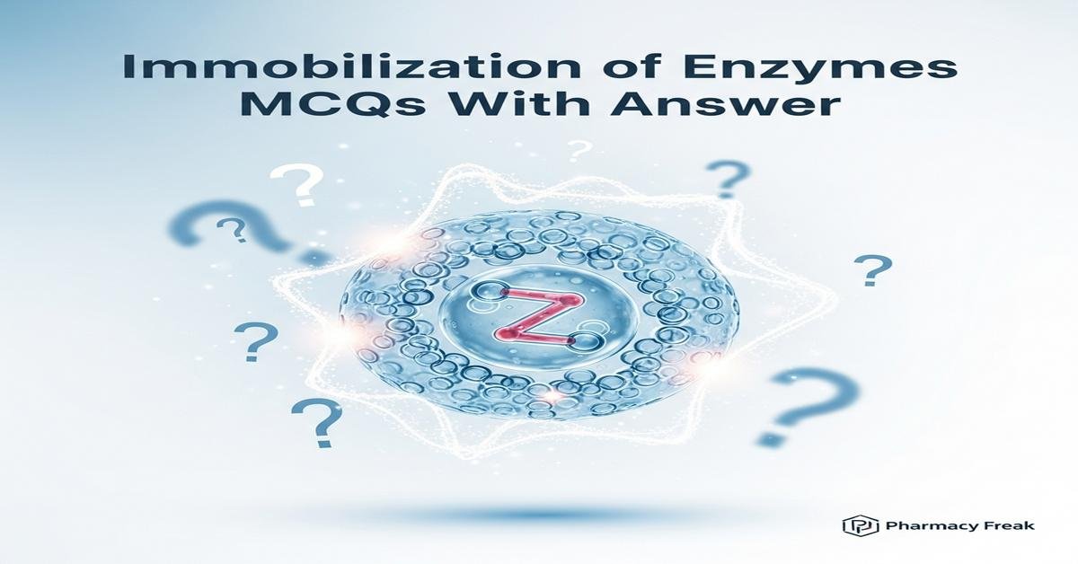 Immobilization of enzymes MCQs With Answer