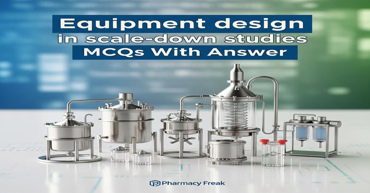 Equipment design in scale-down studies MCQs With Answer