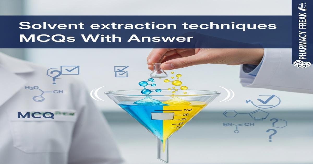 Solvent extraction techniques MCQs With Answer