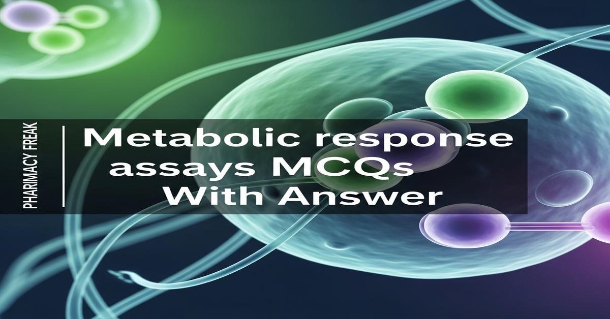 Metabolic response assays MCQs With Answer