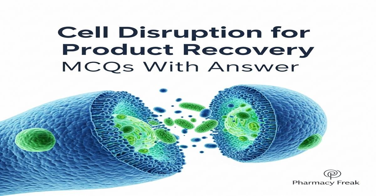 Cell disruption for product recovery MCQs With Answer