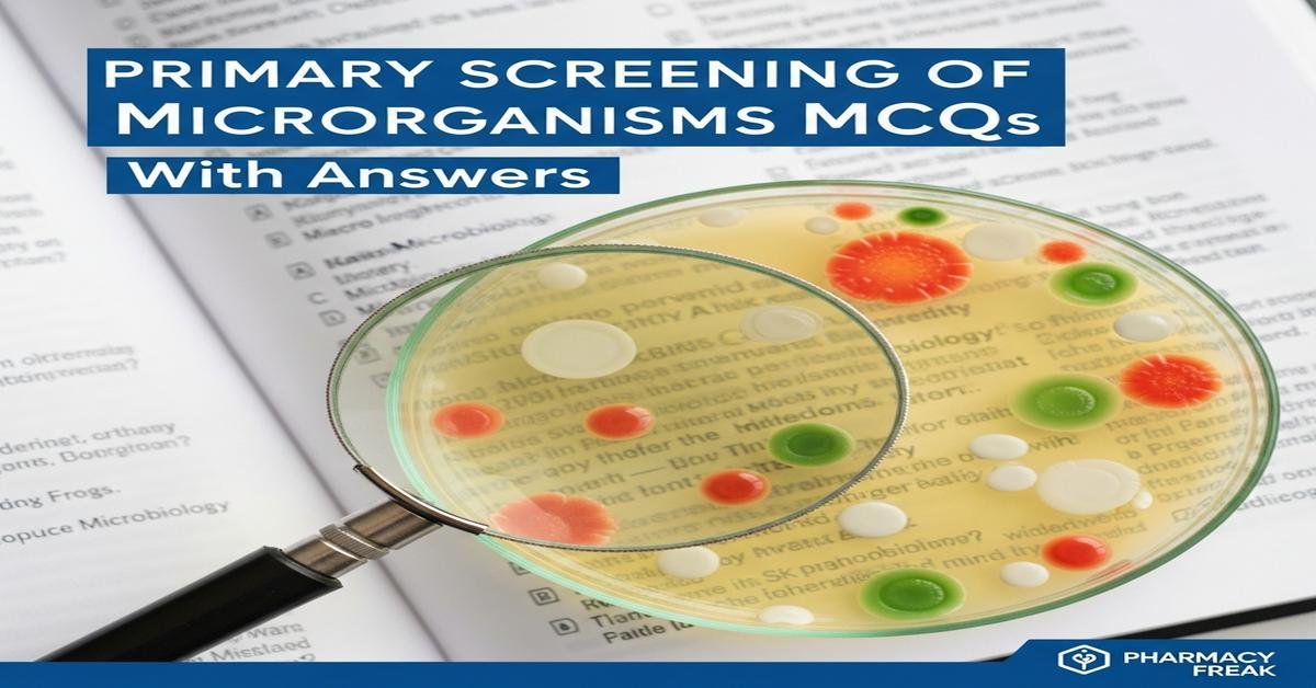 Primary screening of microorganisms MCQs With Answer