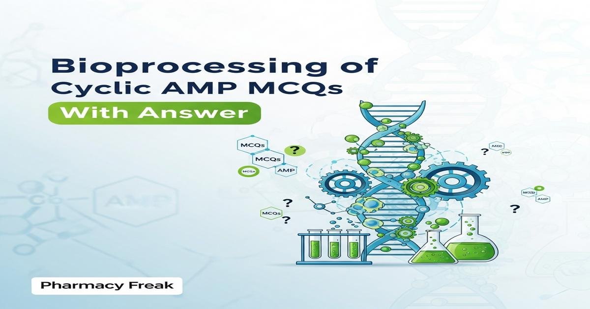 Bioprocessing of cyclic AMP MCQs With Answer