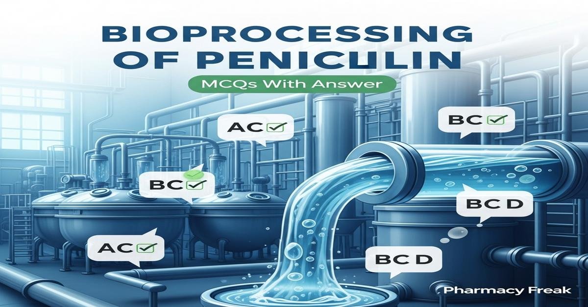Bioprocessing of penicillin MCQs With Answer