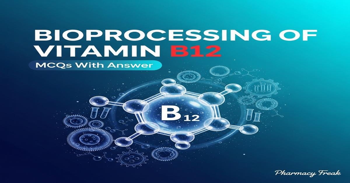 Bioprocessing of vitamin B12 MCQs With Answer
