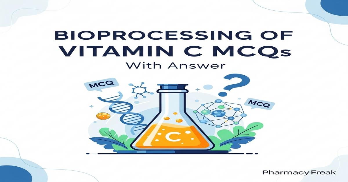Bioprocessing of vitamin C MCQs With Answer