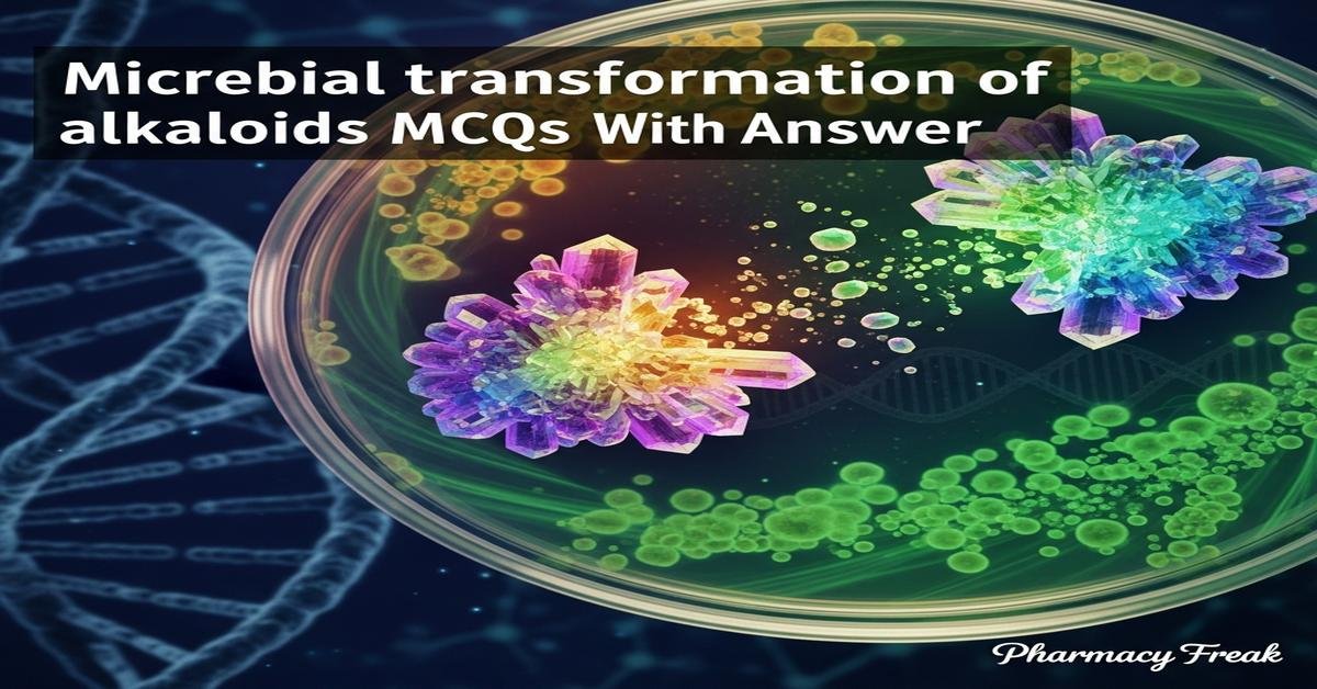 Microbial transformation of alkaloids MCQs With Answer