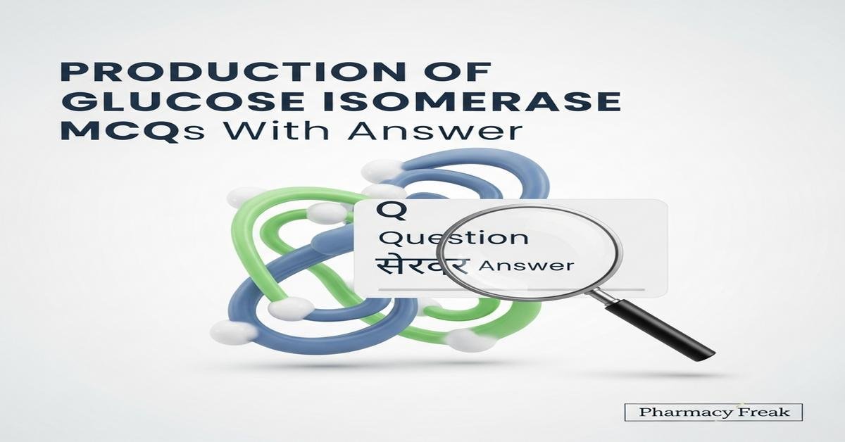 Production of glucose isomerase MCQs With Answer