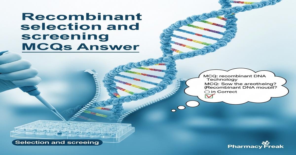 Recombinant selection and screening MCQs With Answer