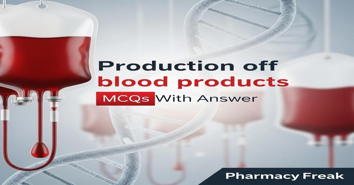 Production of blood products MCQs With Answer