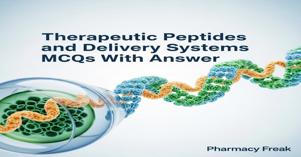 Therapeutic peptides and delivery systems MCQs With Answer