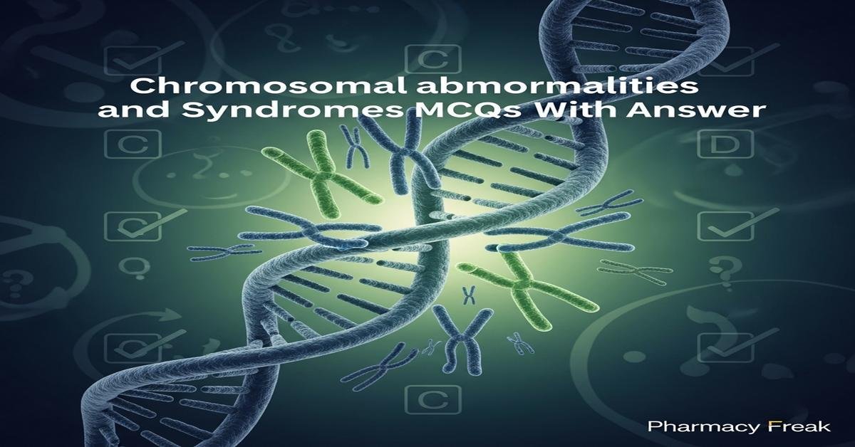 Chromosomal abnormalities and syndromes MCQs With Answer
