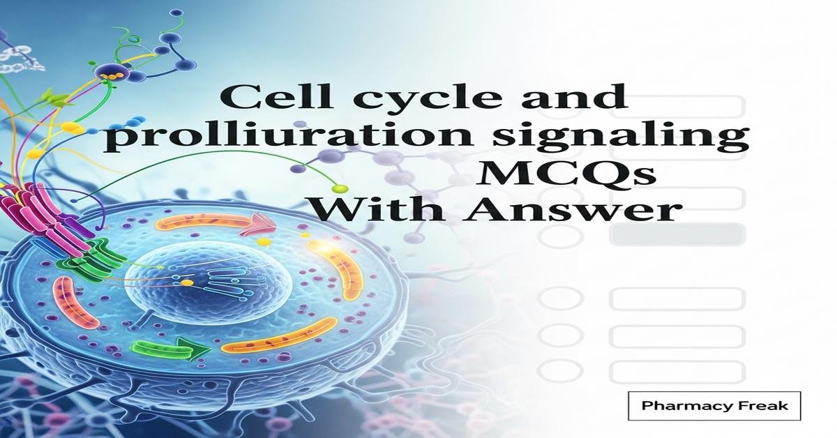Cell cycle and proliferation signaling MCQs With Answer