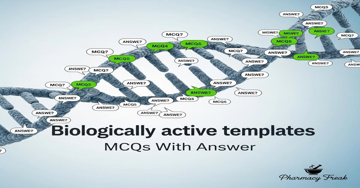 Biologically active templates MCQs With Answer
