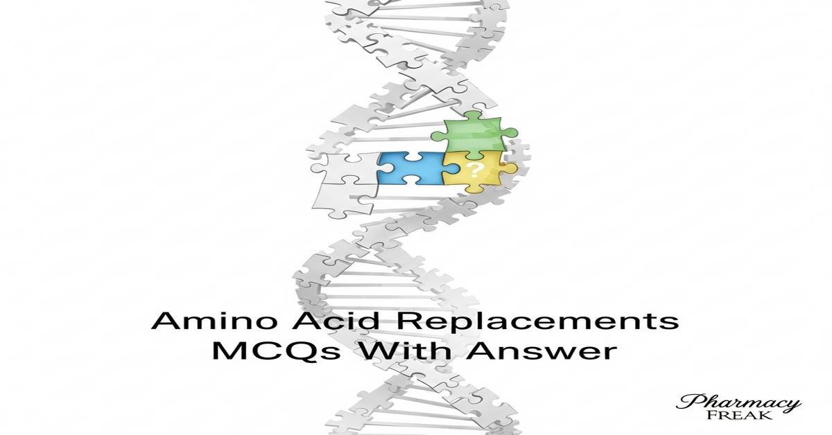 Amino acid replacements MCQs With Answer