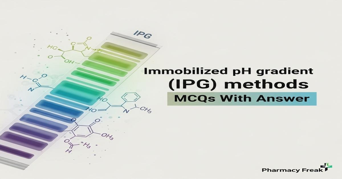 Immobilized pH gradient (IPG) methods MCQs With Answer