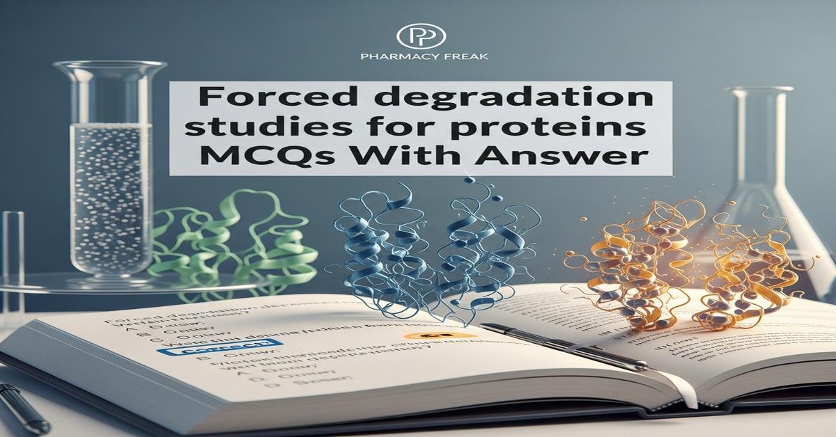 Forced degradation studies for proteins MCQs With Answer