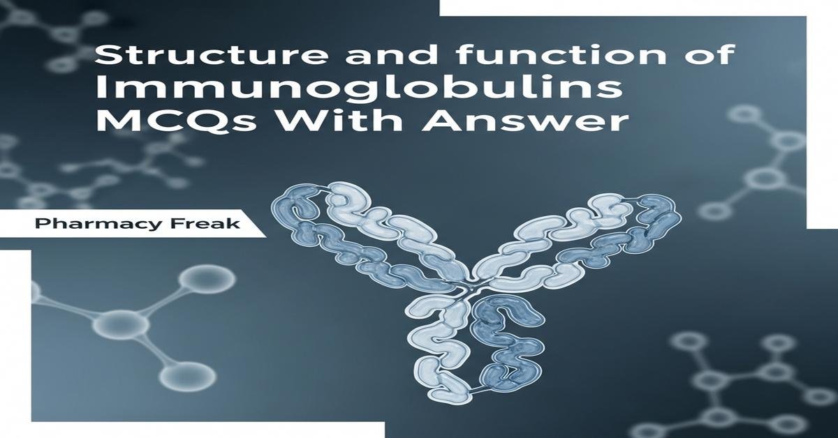 Structure and function of immunoglobulins MCQs With Answer