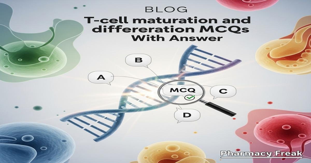 T-cell maturation and differentiation MCQs With Answer