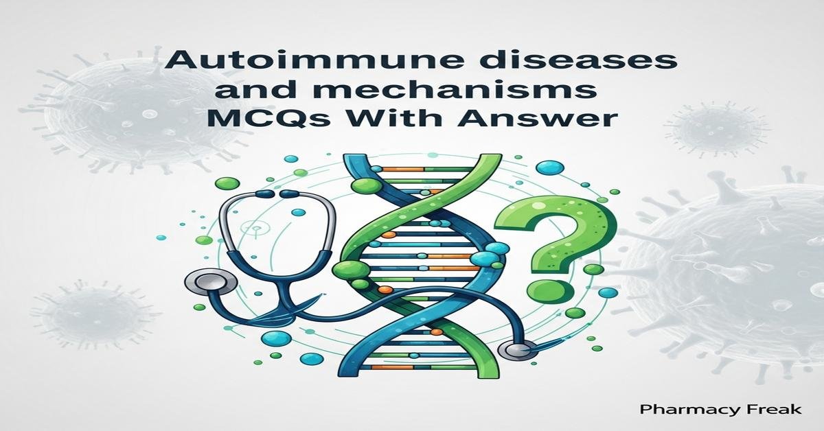 Autoimmune diseases and mechanisms MCQs With Answer
