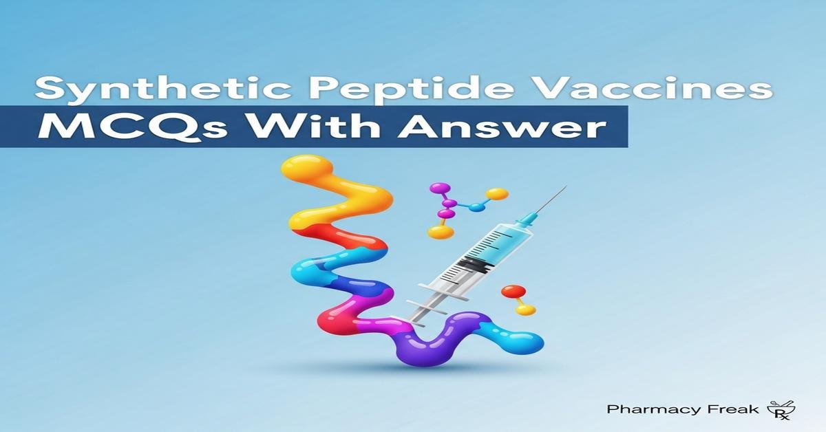 Synthetic peptide vaccines MCQs With Answer