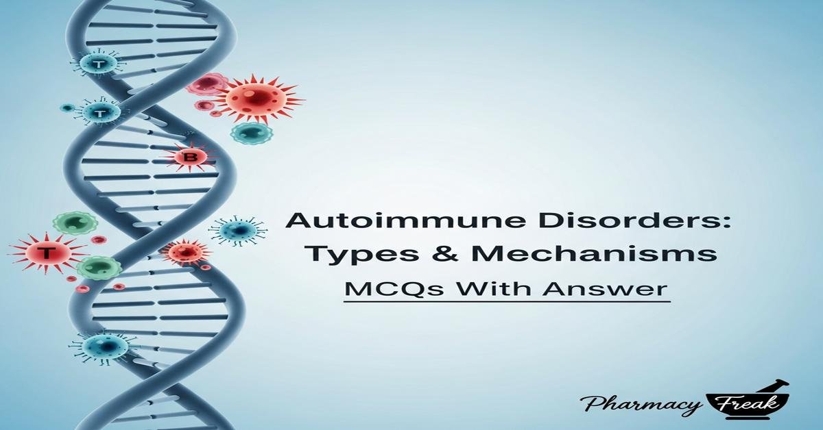 Autoimmune disorders: types and mechanisms MCQs With Answer