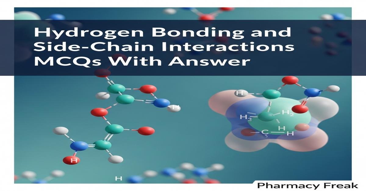 Hydrogen bonding and side-chain interactions MCQs With Answer
