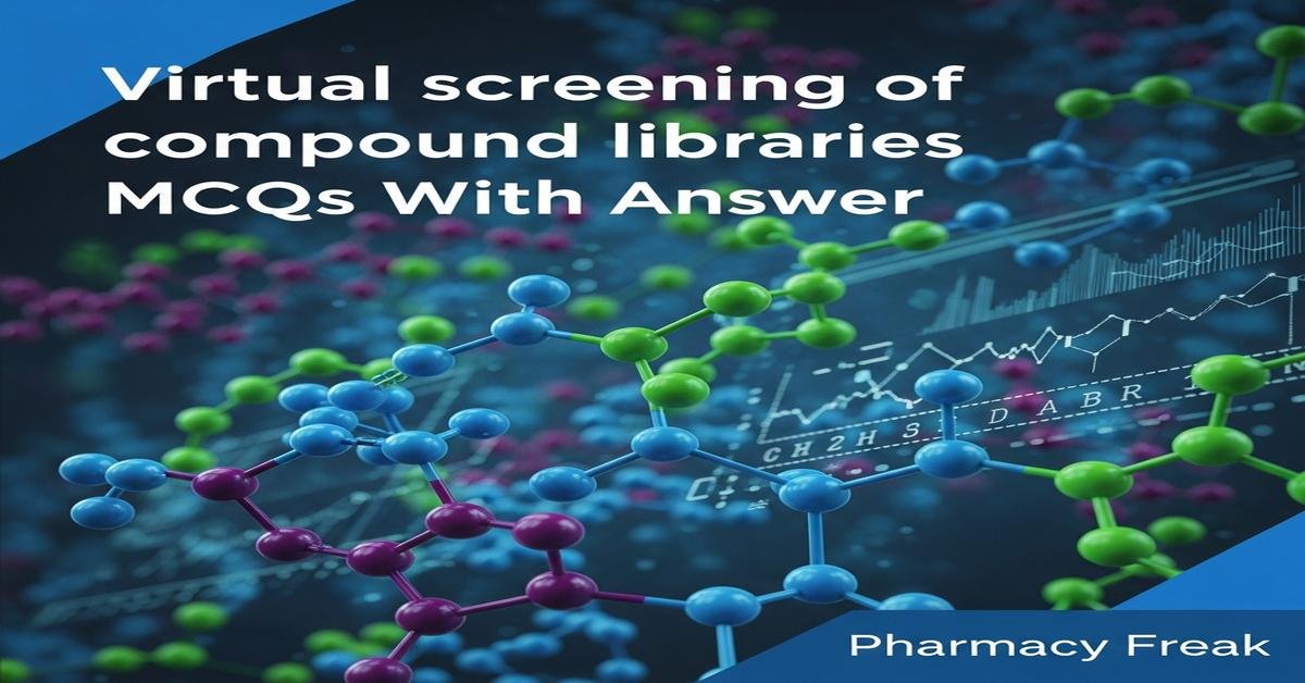 Virtual screening of compound libraries MCQs With Answer