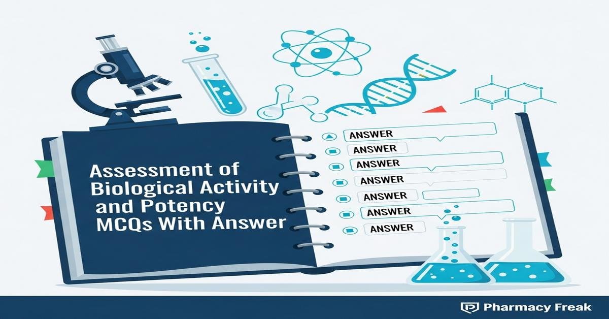 Assessment of biological activity and potency MCQs With Answer