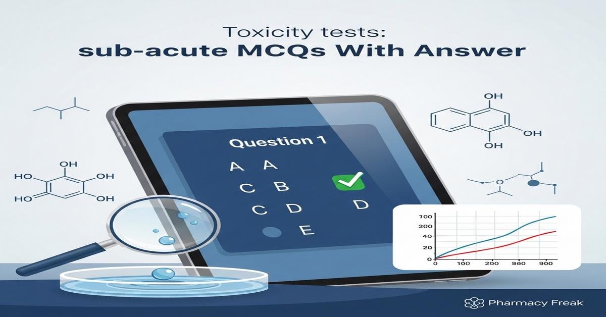 Toxicity tests: sub-acute MCQs With Answer