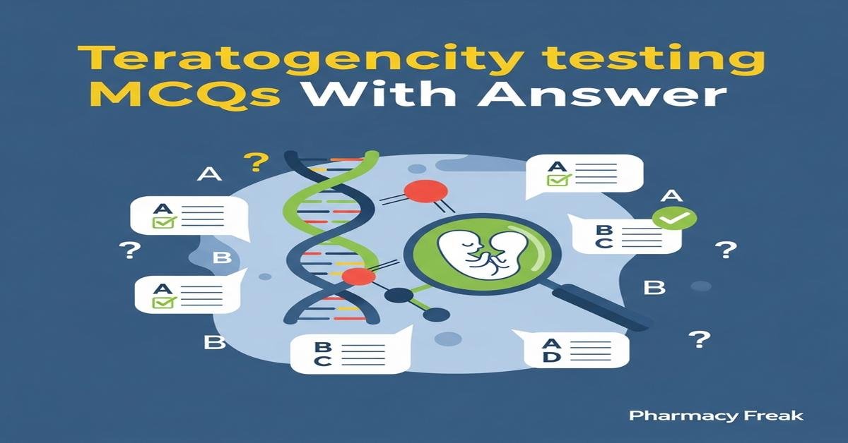Teratogenicity testing MCQs With Answer