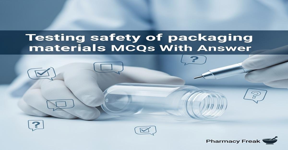 Testing safety of packaging materials MCQs With Answer