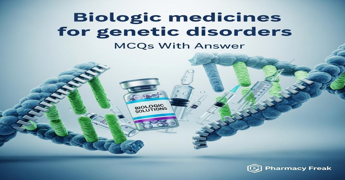 Biologic medicines for genetic disorders MCQs With Answer
