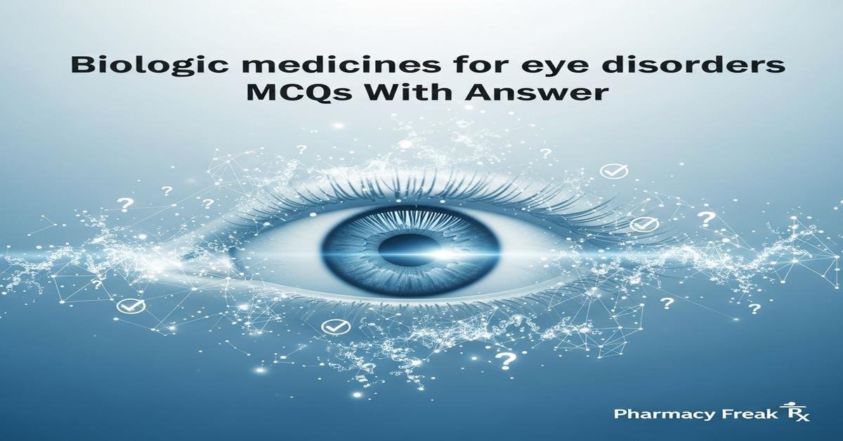 Biologic medicines for eye disorders MCQs With Answer