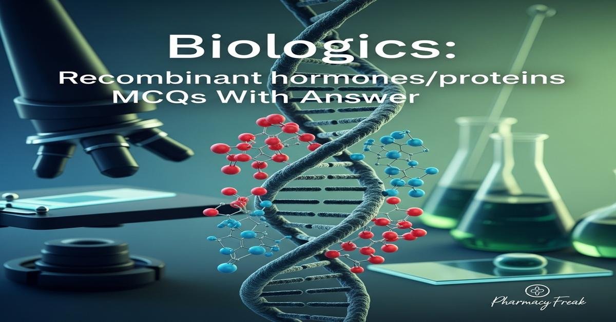 Biologics: recombinant hormones/proteins MCQs With Answer