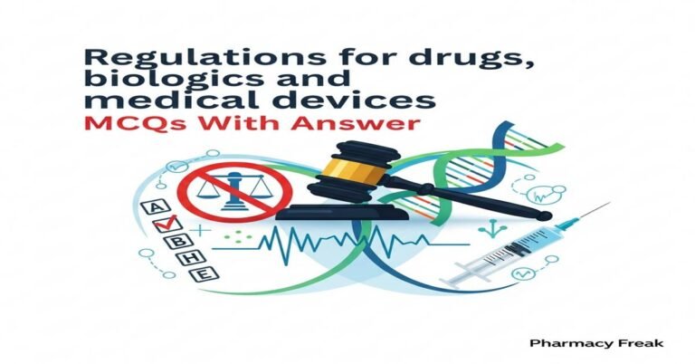 Regulations for drugs, biologics and medical devices MCQs With Answer