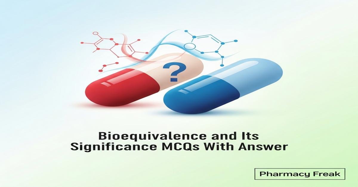 Bioequivalence and its significance MCQs With Answer