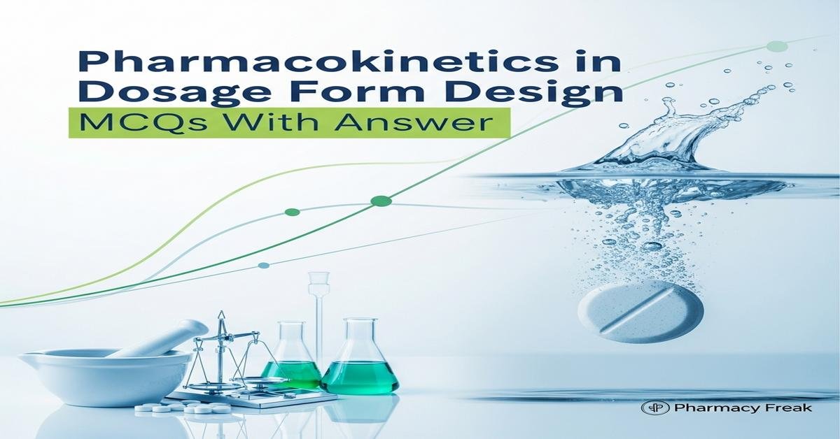 Pharmacokinetics in dosage form design MCQs With Answer