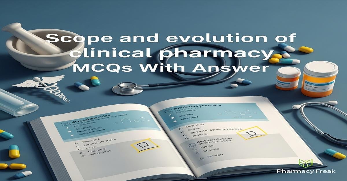 Scope and evolution of clinical pharmacy MCQs With Answer