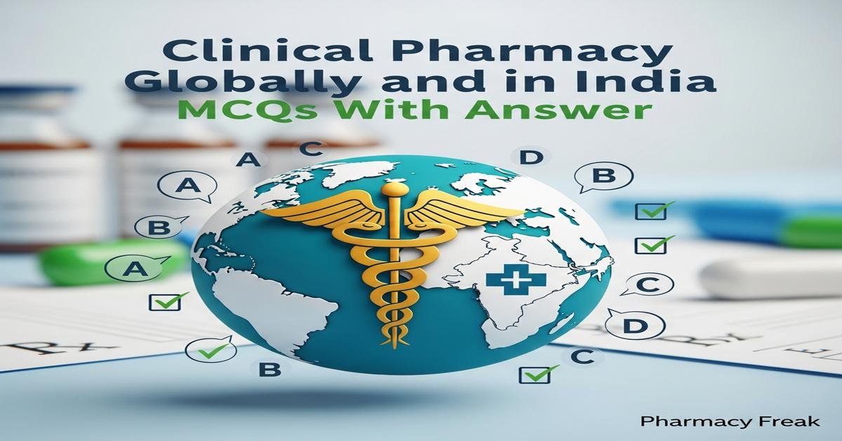 Clinical pharmacy globally and in India MCQs With Answer