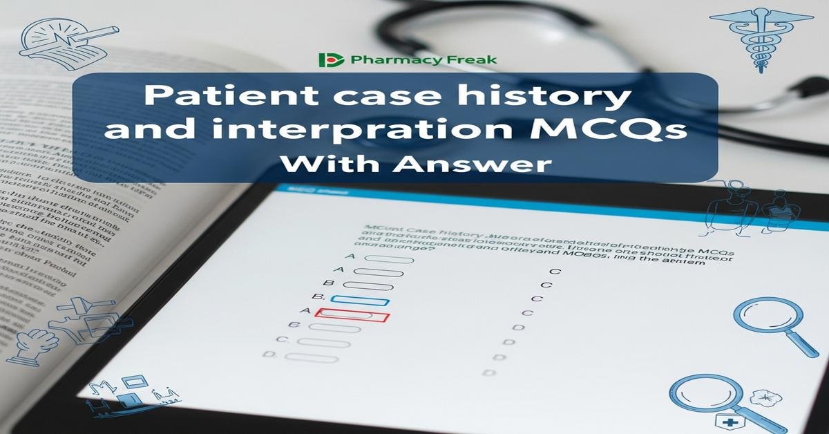 Patient case history and interpretation MCQs With Answer